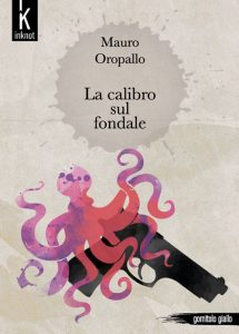 Copertina-Cartacea-Mauro-Oropallo---La-calibro-sul-fondale-ISBN